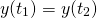  \[ y(t_1) = y(t_2) \] 