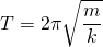  \[ T = 2\pi \sqrt\frac{m}{k} \] 