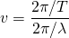  \[ v = \frac {2\pi/T}{2\pi/\lambda} \] 