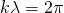 k\lambda = 2\pi