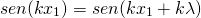  \[ sen(kx_1) = sen(kx_1 + k \lambda) \] 