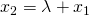 x_2 = \lambda + x_1