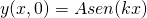  \[ y(x,0) = Asen(kx) \] 