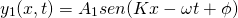  \[ y_1 (x,t) = A_1 sen (K x - \omega t + \phi ) \] 