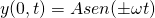  \[ y(0,t) = Asen( \pm \omega t) \] 