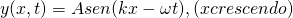  \[ y(x,t) = Asen(kx - \omega t), (x  crescendo) \] 