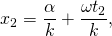  \[ x_2 = \frac {\alpha}{k} + \frac {\omega t_2}{k} , \] 
