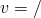 v = \deltax / \deltat