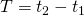 T = t_2 - t_1