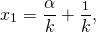  \[ x_1 = \frac {\alpha}{k} + \frac {\omegat_1}{k} , \] 