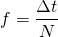  \[ f = \frac{\Delta t}{N} \] 