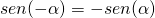 sen(- \alpha) = -sen(\alpha)